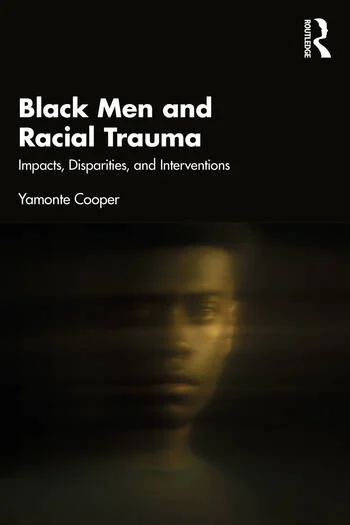 Black Men and Racial Trauma Impacts, Disparities, and Interventions
